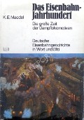 Das Eisenbahn-Jahrhundert - Die große Zeit der Dampflokomotiven. Deutsche Eisenbahngeschichte in Wort und Bild by MAEDEL, K.E.